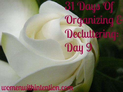 31 Days Of Organizing & Decluttering: Day 9