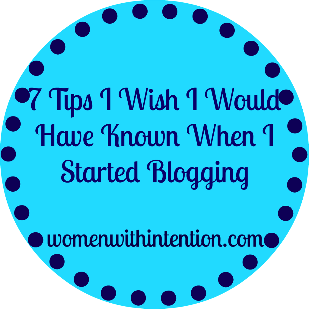 7 Tips I Wish I Would Have Known As A New Blogger