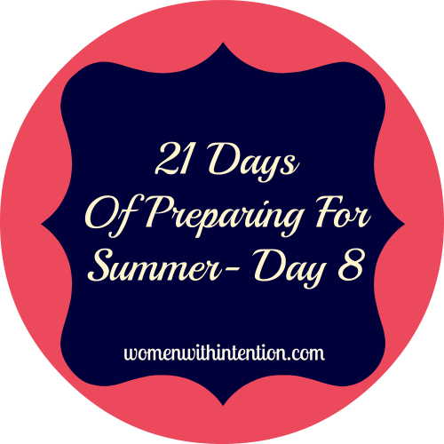 21 Days Of Preparing For Summer- Day 8