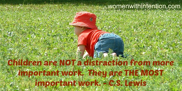Children are NOT a distraction from more important work.  They are THE MOST important work. - C.S. Lewis  Do you struggle with balancing our most important work (raising our children) with all the other to-do's on your list?  