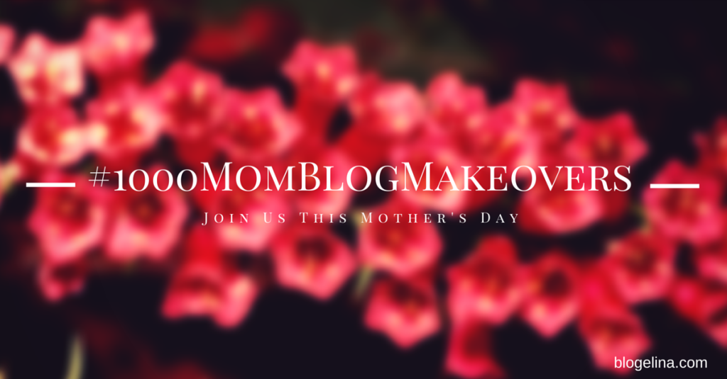 Special Mother’s Day Announcement: Blogelina Is Doing 1,000 Mom Blog Makeovers This Mother’s Day For Just $10!